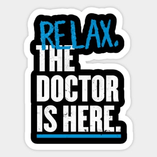 Relax the Doctor is here Sticker